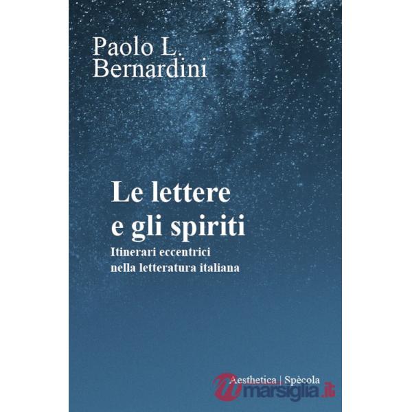 Lettere e gli spiriti. Itinerari eccentrici nella letteratura italiana (Le)