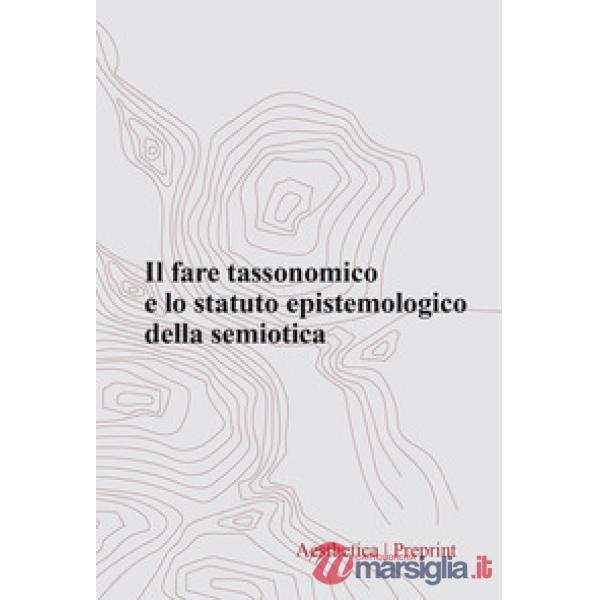 Aesthetica preprint (2024). Vol. 128: Il fare tassonomico e lo statuto epistemologico della semiotica