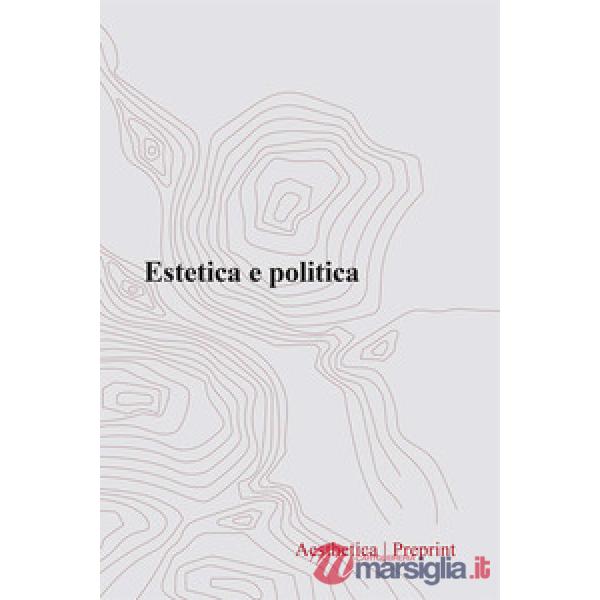 Aesthetica preprint. Vol. 130: Estetica e politica