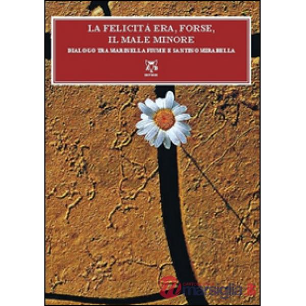 Felicità era, forse, il male minore. Dialoghi tra Mariella Fiume e Santino Mirab