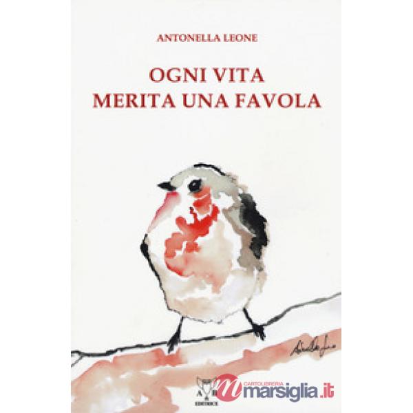 Ogni vita merita una favola. Ediz. a colori