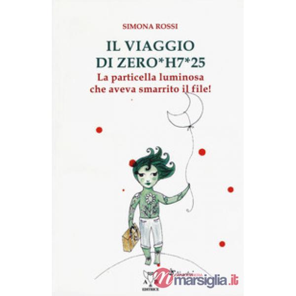 Viaggio di Zero*H7*25. La particella luminosa che aveva smarrito il file! (Il)