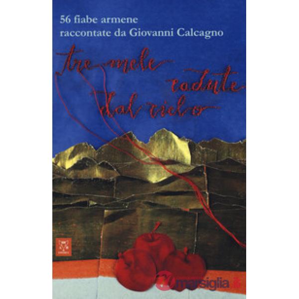 Tre mele cadute dal cielo. 56 fiabe armene