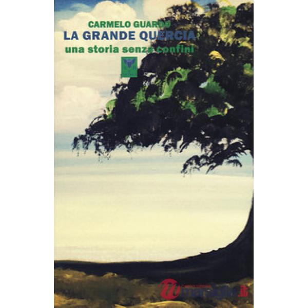 Grande quercia. Una storia senza confini (La)