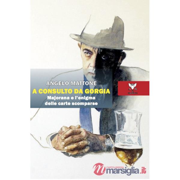 A consulto da Gorgia. Majorana e l'enigma delle carte scomparse