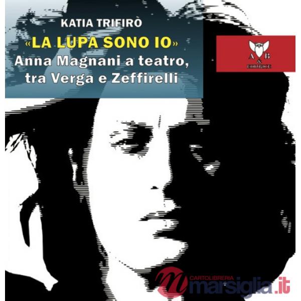 Lupa sono io». Anna Magnani a teatro, tra Verga e Zeffirelli («La)