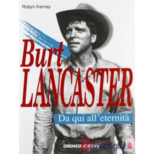Burt Lancaster. Da qui all'eternità