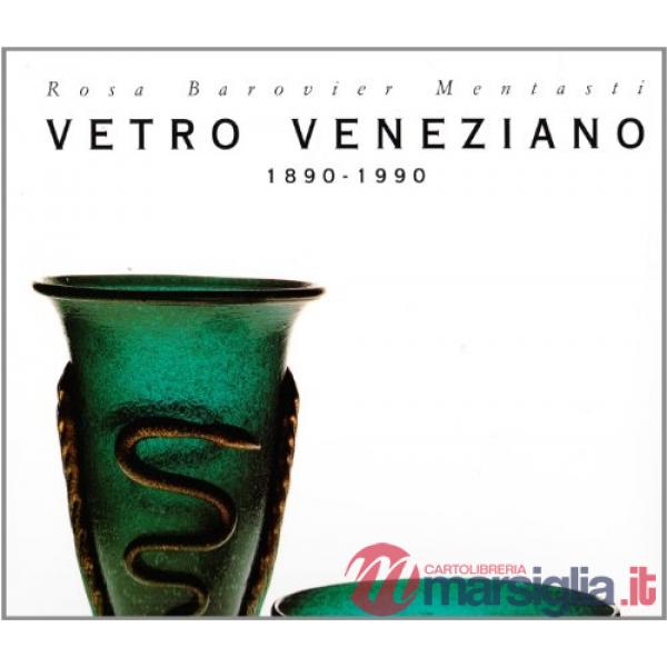 Vetro veneziano (1890-1990). Ediz. illustrata