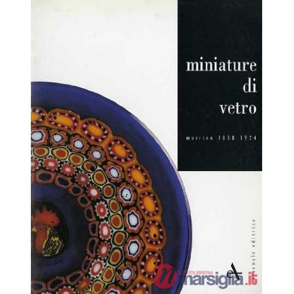 Miniature di vetro. Murrine (1838-1924)