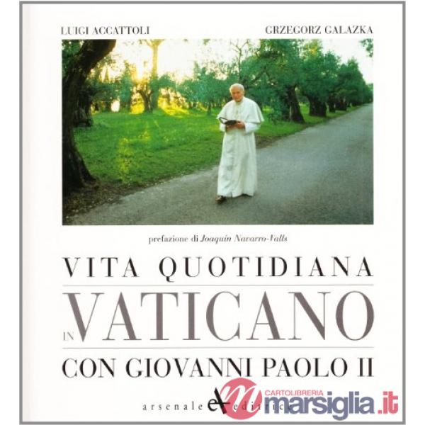 Vita quotidiana in Vaticano con Giovanni Paolo II. Ediz. illustrata