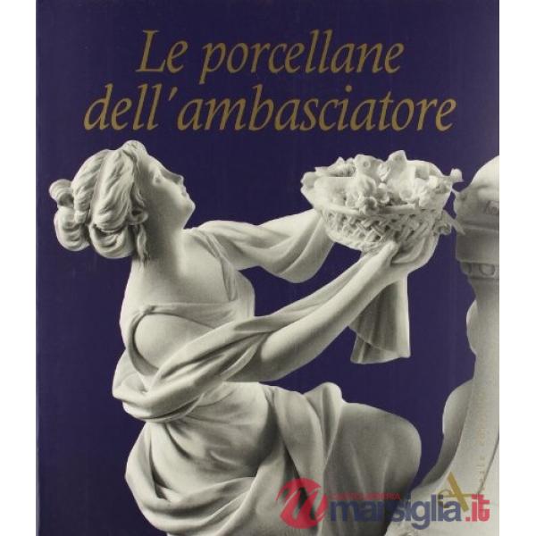 Porcellane dell'ambasciatore. Ediz. illustrata (Le)