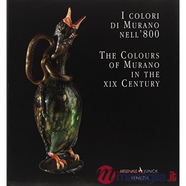 Colori di Murano nell'800-The colours of Murano in the XIX century. Ediz. bilingue (I)
