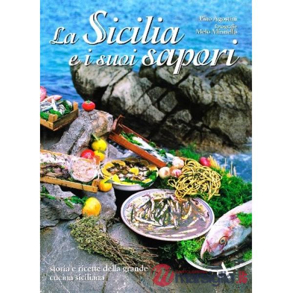 Sicilia e i suoi sapori. Storia e ricette della grande cucina siciliana. Ediz. illustrata (La)