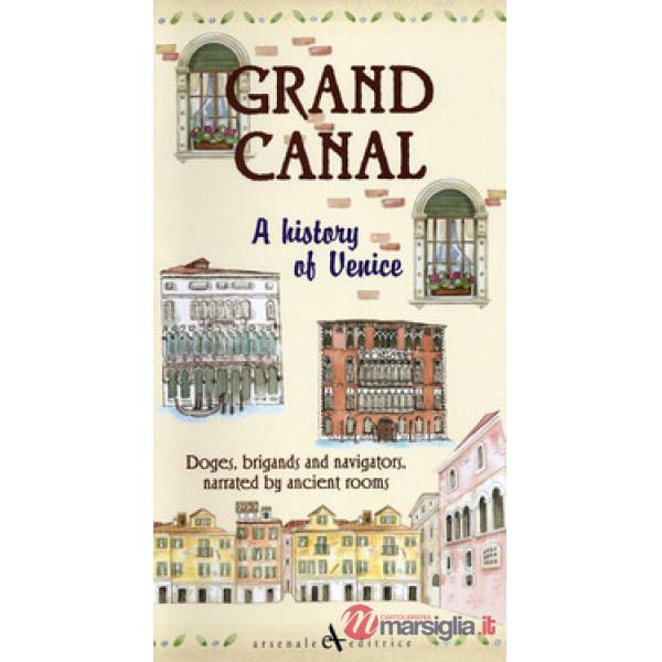 Grand canal. A history of venice. Doges, brigands and navigators, narrated by ancient rooms
