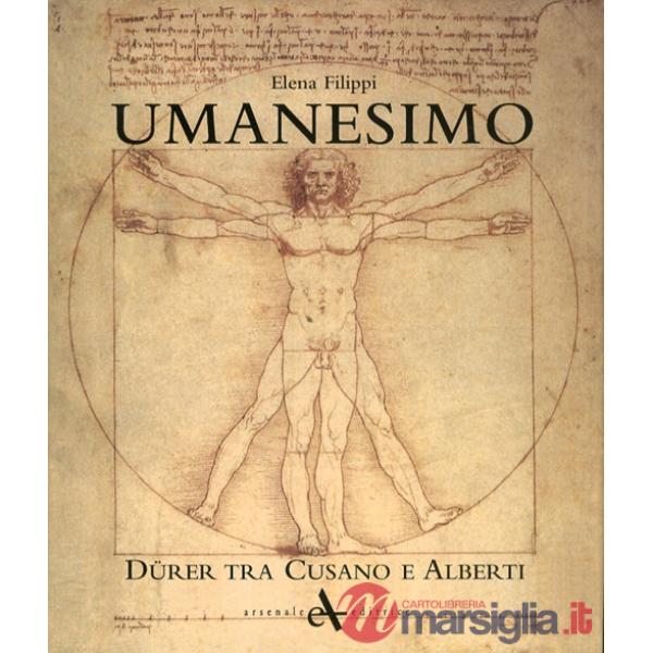 Umanesimo. Durer tra Cusano e Alberti. Ediz. illustrata