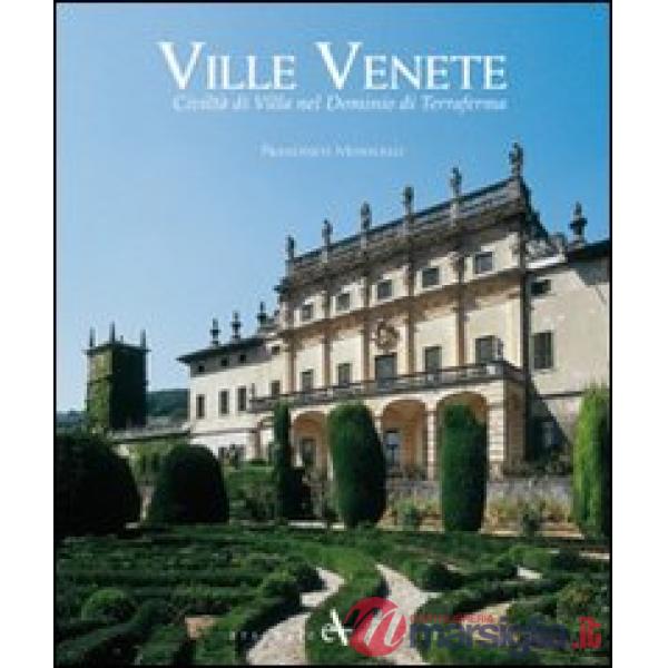Ville venete. Civiltà di villa nel dominio di Terraferma. Ediz. illustrata