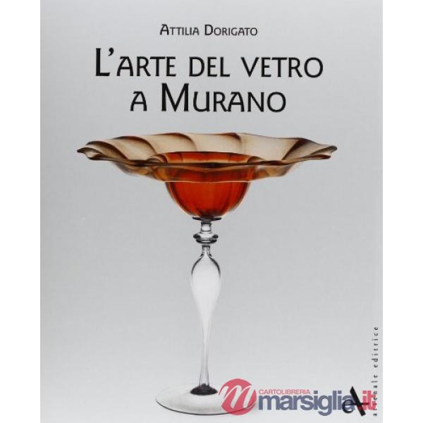 Arte del vetro a Murano. Ediz. illustrata (L')
