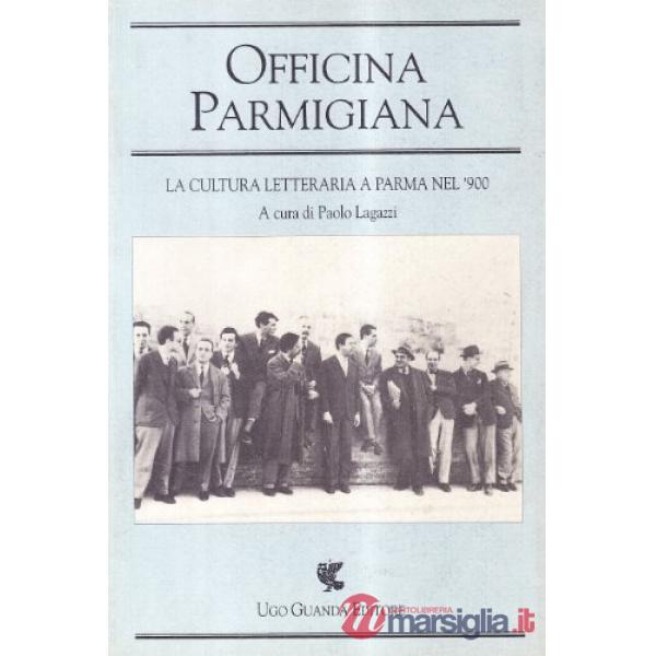 Officina Parmigiana. La cultura letteraria a Parma nel '900. Atti del Convegno (