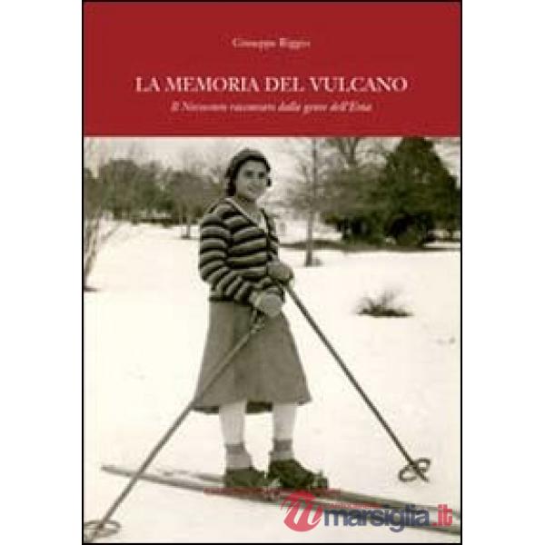 Memoria del vulcano. Il Novecento raccontato dalla gente dell'Etna (La)
