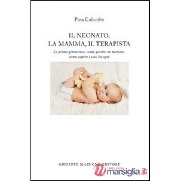 Neonato, la mamma, il terapista. La prima ginnastica, come gestire un neonato, c