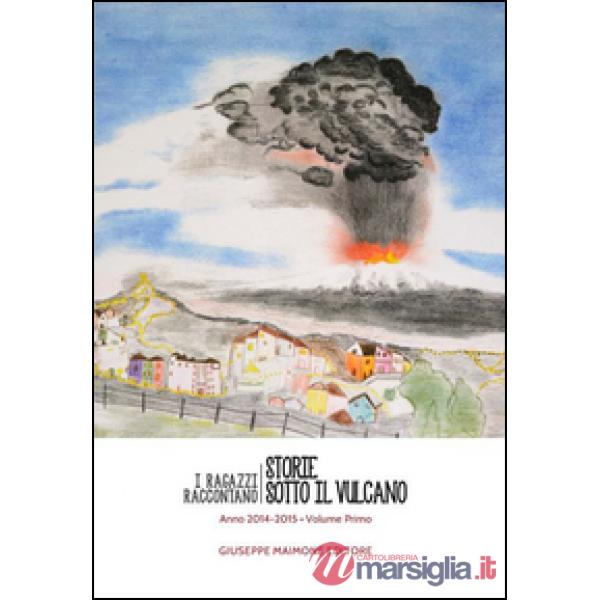 Storie sotto il vulcano. I ragazzi raccontano. Anno 2014-2015. Vol. 1