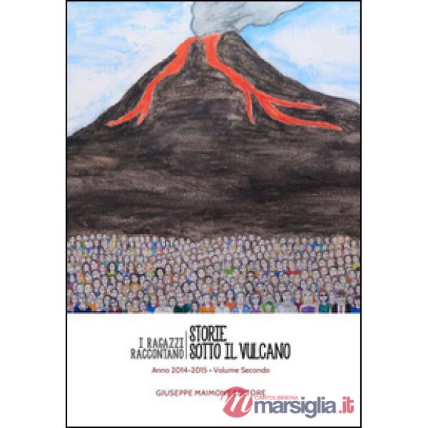 Storie sotto il vulcano. I ragazzi raccontano. Anno 2014-2015. Vol. 2