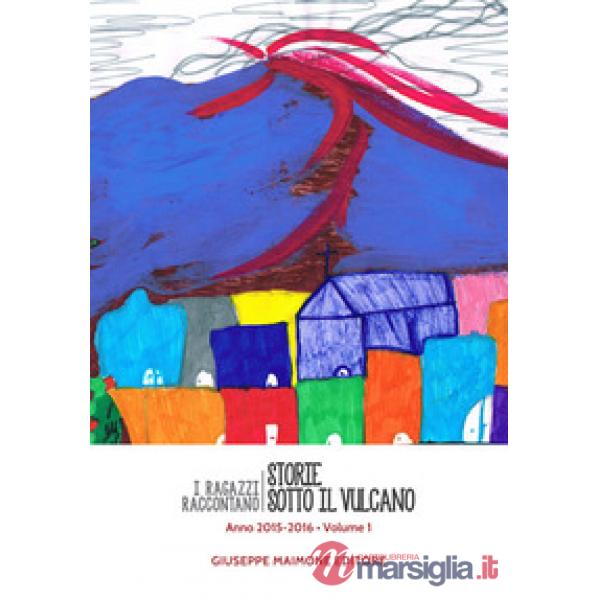 Storie sotto il vulcano. I ragazzi raccontano. Anno 2015-2016. Vol. 1
