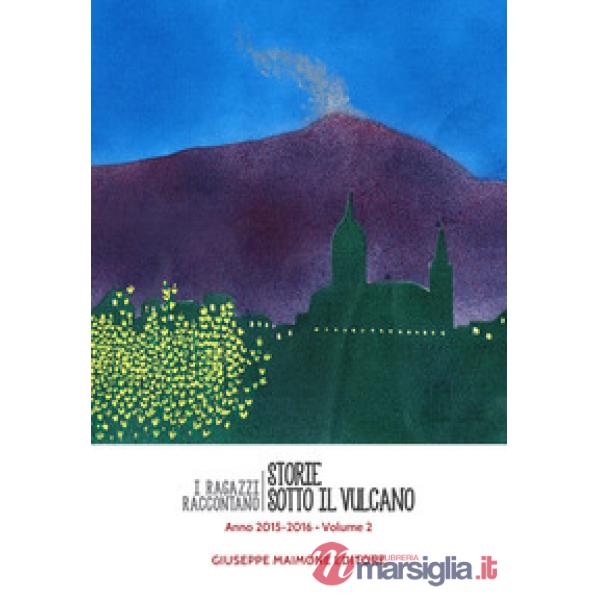 Storie sotto il vulcano. I ragazzi raccontano. Anno 2015-2016. Vol. 2