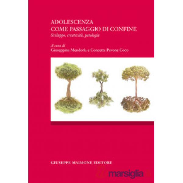 Adolescenza come passagio di confine. Sviluppo, creatività, patologia. Atti del 
