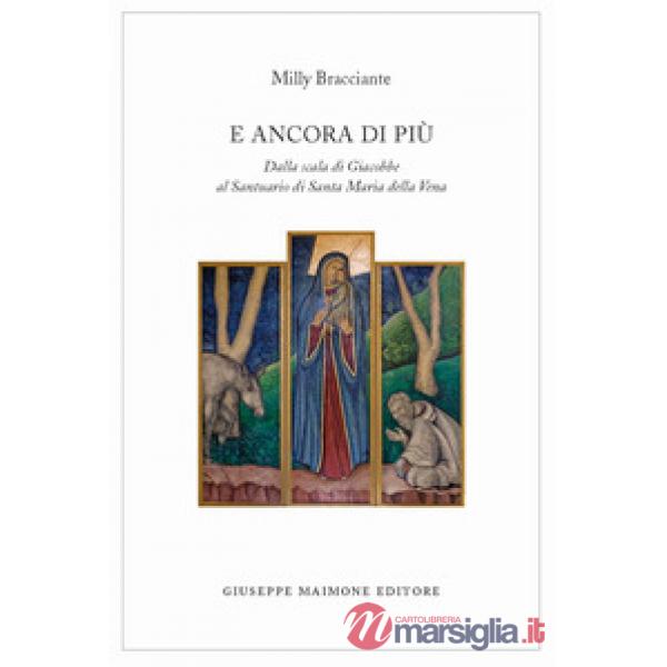 E ancora di più. Dalla scala di Giacobbe al Santuario di Santa Maria della Vena