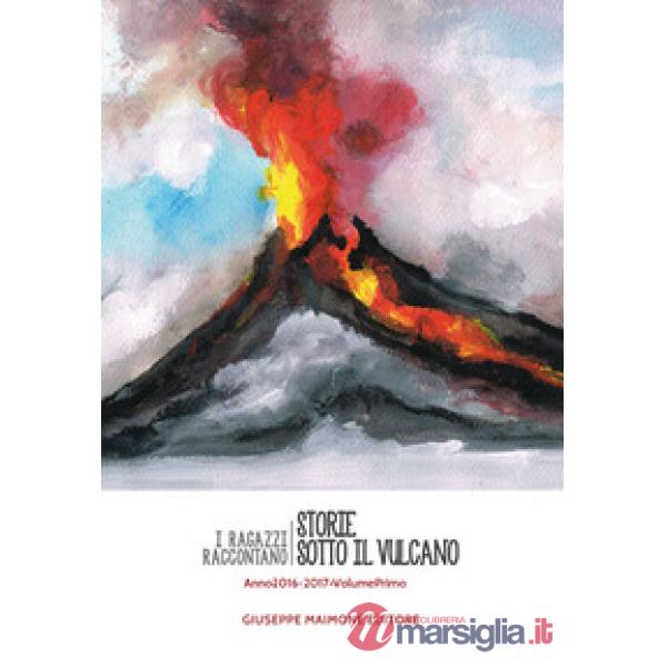 Storie sotto il vulcano. I ragazzi raccontano. Anno 2016-2017. Vol. 1