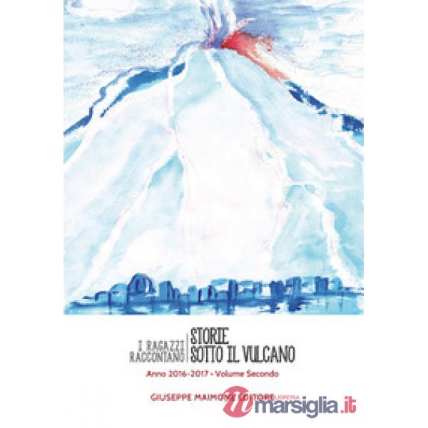 Storie sotto il vulcano. I ragazzi raccontano. Anno 2016-2017. Vol. 2