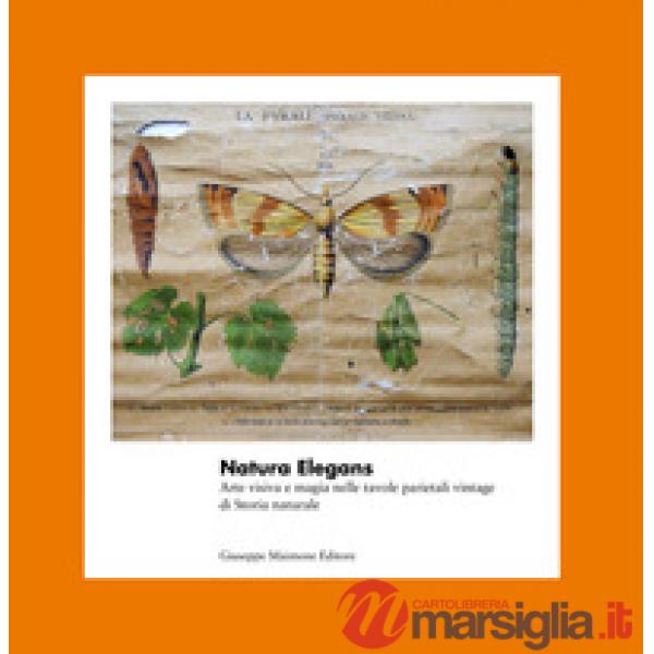 Natura elegans. Arte visiva e magia nelle tavole parietali vintage di Storia naturale. Ediz. illustrata