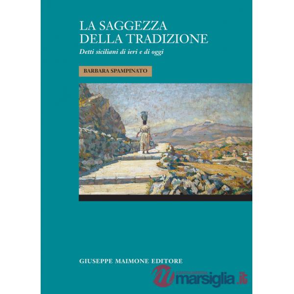 Saggezza della tradizione. Detti siciliani di ieri e di oggi (La)