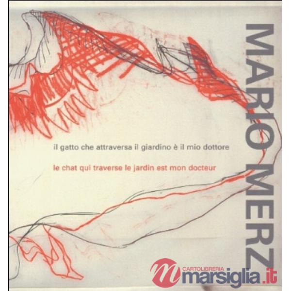 Mario Merz. Il gatto che attraversa il giardino è il mio dottore-Le chat qui traverse le jardin est mon docteur