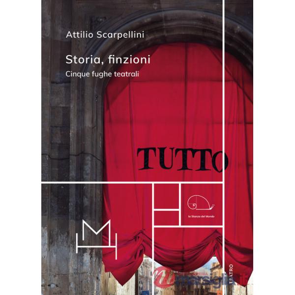 Storia, finzioni. Cinque fughe teatrali