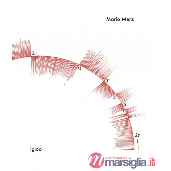 Mario Merz. Igloo. Catalogue raisonné. Ediz. illustrata