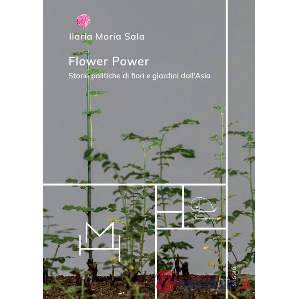 Flower power. Storie politiche di fiori e giardini dall'Asia