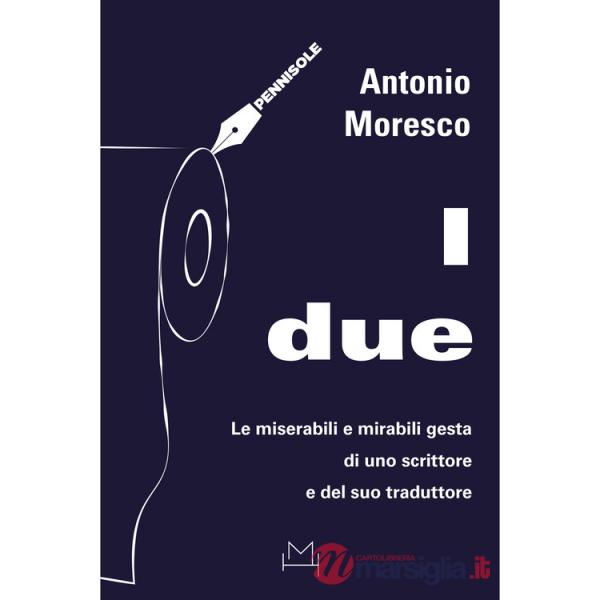 Due. Le miserabili e mirabili gesta di uno scrittore e del suo traduttore (I)
