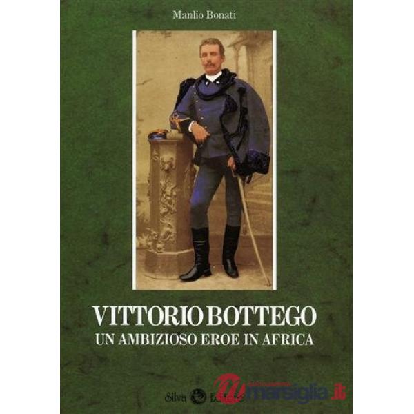 Vittorio Bottego. Un ambizioso eroe in Africa