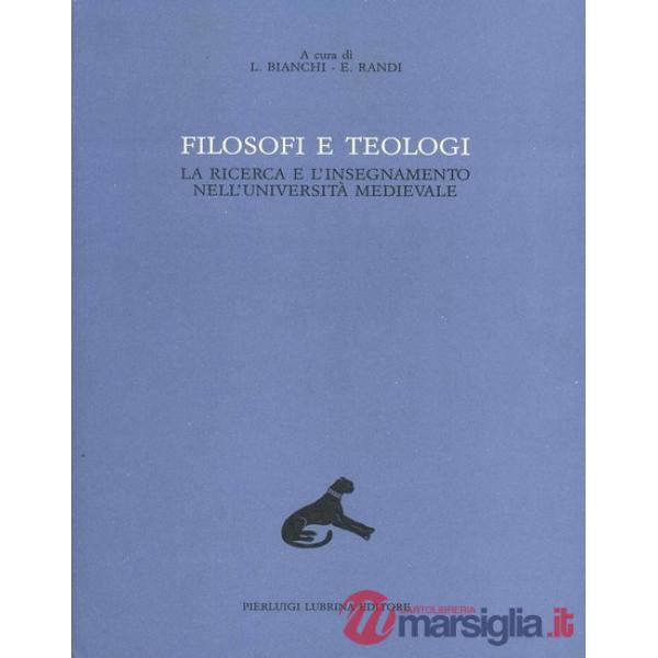 Filosofi e teologi. La ricerca e l'insegnamento nell'università medievale. Vol. 