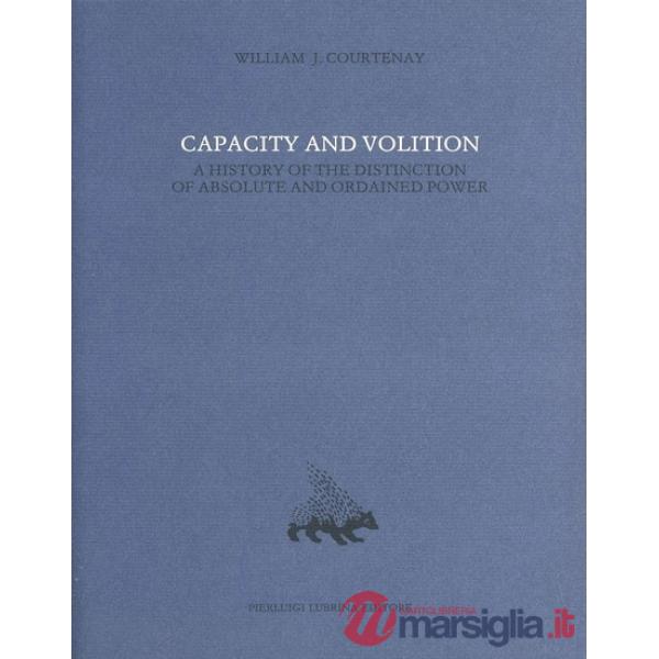 Capacity and volition. A history of the distinction of absolute and ordained power. Vol. 8
