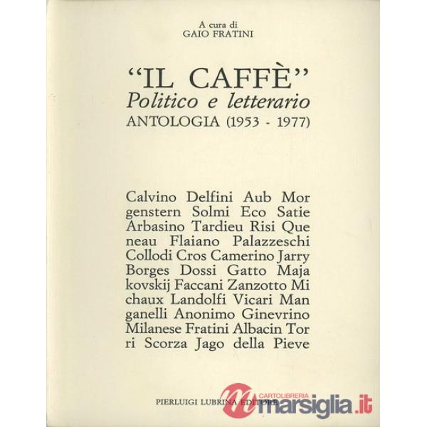 Caffè. Politico e letterario. Antologia (1953-1977) (Il)