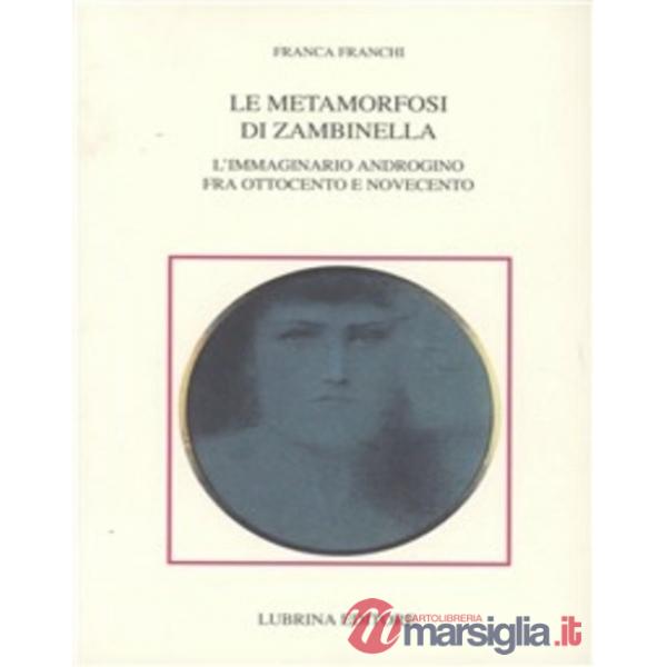 Metamorfosi di Zambinella. L'immaginario androgino fra Ottocento e Novecento (Le