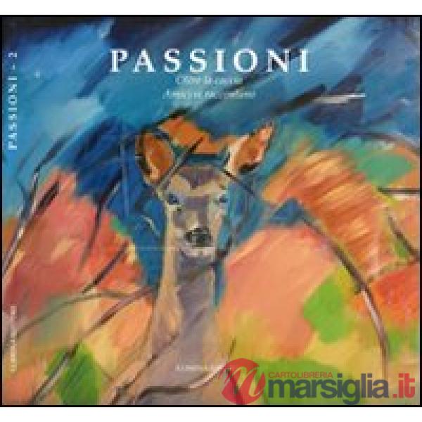 Passioni. Oltre la caccia. Amici si raccontano. Vol. 2