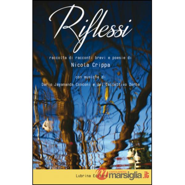 Riflessi. Raccolta di racconti brevi e poesie