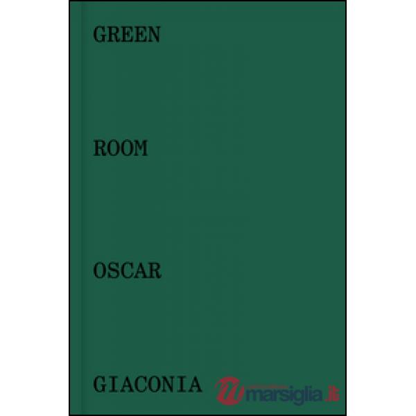 Oscar Giaconia. Green room. Catalogo della mostra (Bergamo, 14 maggio-12 giugno