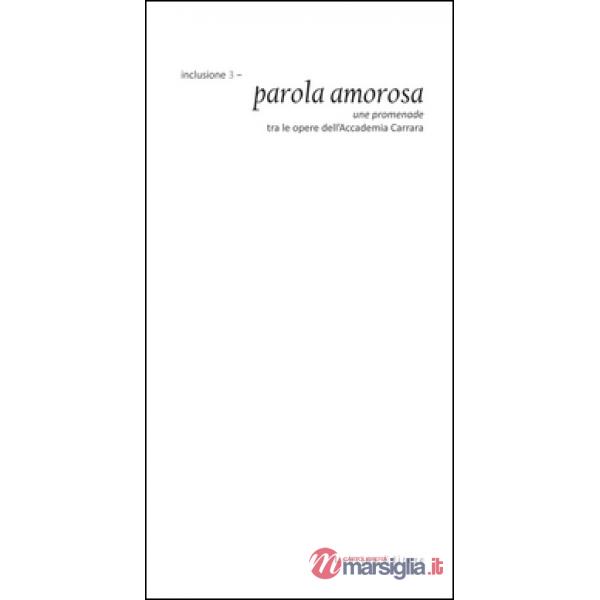 Inclusione 3. Parola amorosa. Une promenade tra le opere dell'Accademia Carrara.