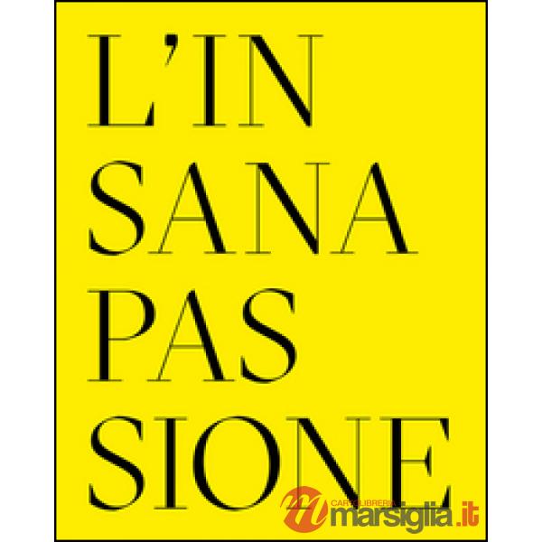 Insana passione. Il Fondo Paolo Moretti per la satira politica. Ediz. multilingu