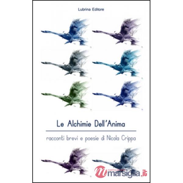 Alchimie dell'anima. Racconti brevi e poesie (Le)